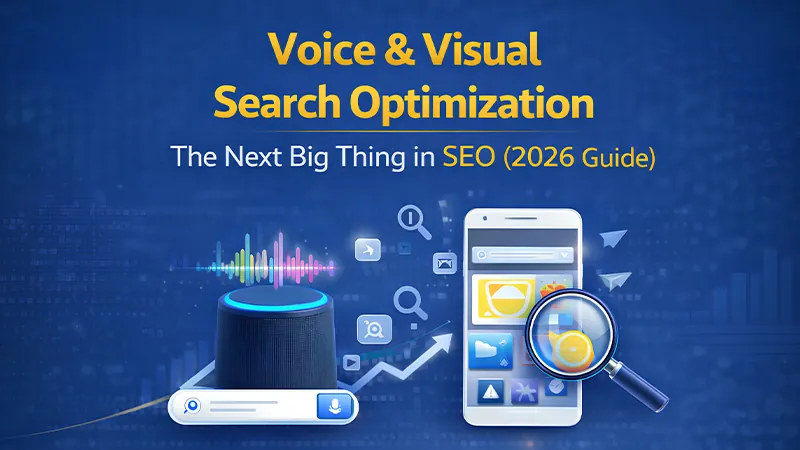 Voice & Visual Search Optimization: The Next Big Thing in SEO